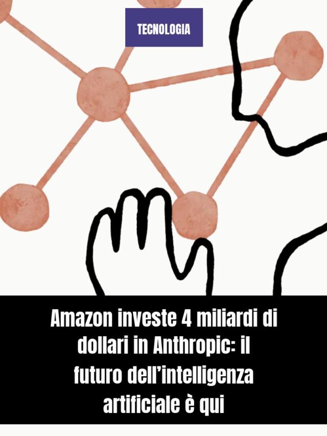 Amazon investe 4 miliardi di dollari in Anthropic: il futuro dell’intelligenza artificiale è qui