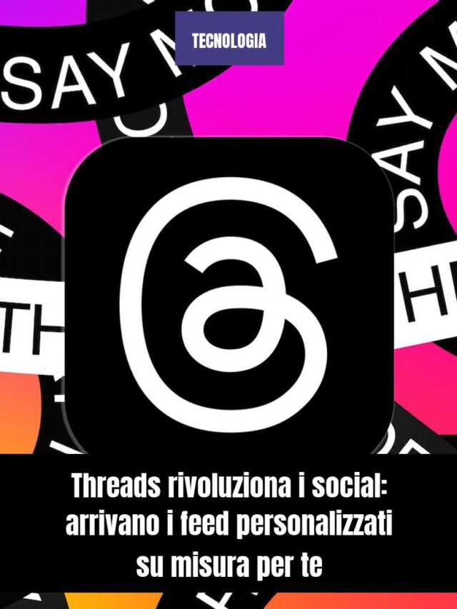 Threads rivoluziona i social: arrivano i feed personalizzati su misura per te